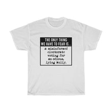 Load image into Gallery viewer, The Only Thing We Have to Fear  - Anti-Trump election Unisex Heavy Cotton Tee