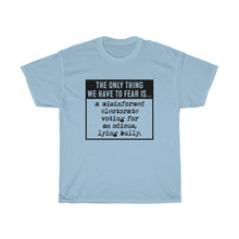 Load image into Gallery viewer, The Only Thing We Have to Fear  - Anti-Trump election Unisex Heavy Cotton Tee