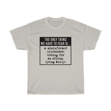Load image into Gallery viewer, The Only Thing We Have to Fear  - Anti-Trump election Unisex Heavy Cotton Tee
