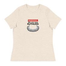 Load image into Gallery viewer, Warning:  We are now Ruthless -- Women's Relaxed T-Shirt