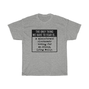 The Only Thing We Have to Fear  - Anti-Trump election Unisex Heavy Cotton Tee