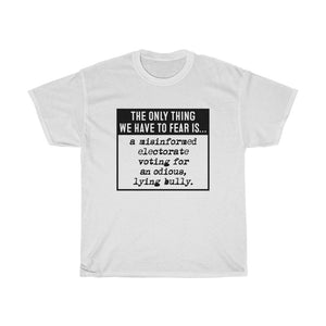 The Only Thing We Have to Fear  - Anti-Trump election Unisex Heavy Cotton Tee