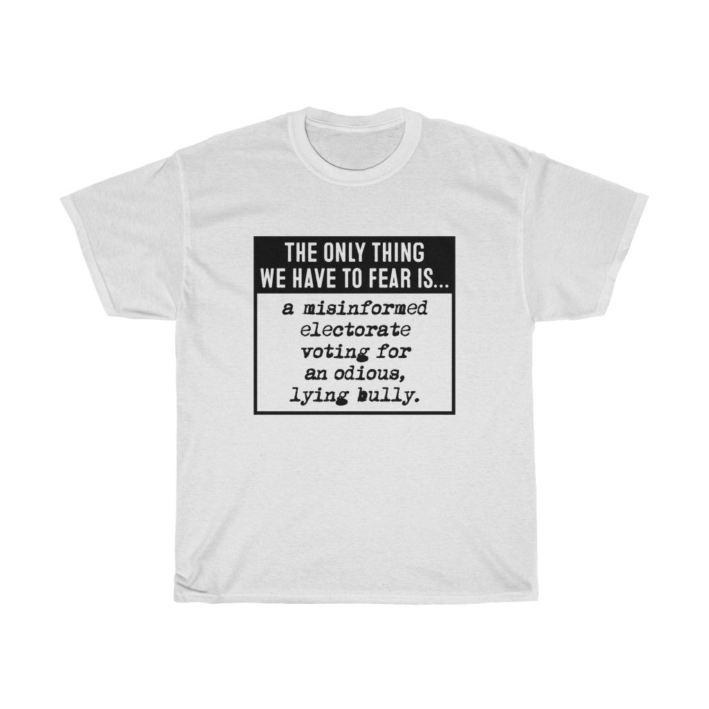 The Only Thing We Have to Fear  - Anti-Trump election Unisex Heavy Cotton Tee