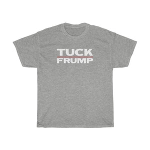 TUCK FRUMP - anti-Trump election 2020 Unisex Heavy Cotton Tee