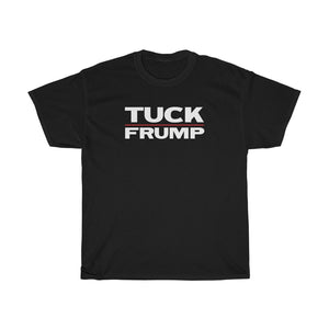 TUCK FRUMP - anti-Trump election 2020 Unisex Heavy Cotton Tee