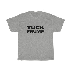 TUCK FRUMP - anti-Trump election 2020 Unisex Heavy Cotton Tee