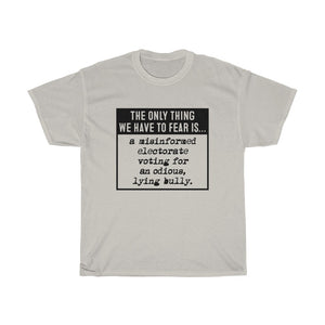 The Only Thing We Have to Fear  - Anti-Trump election Unisex Heavy Cotton Tee